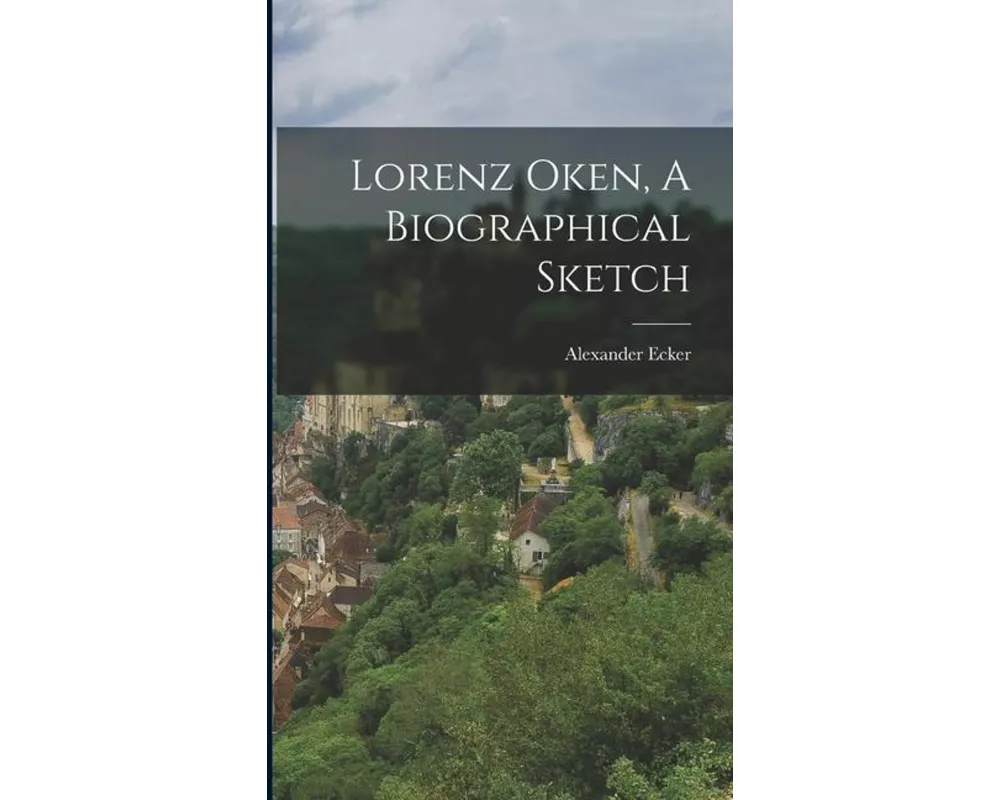 Lorenz Oken, A Biographical Sketch