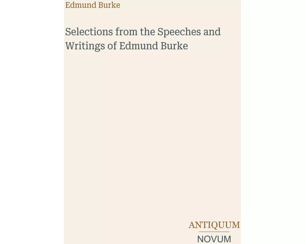 Selections from the Speeches and Writings of Edmund Burke