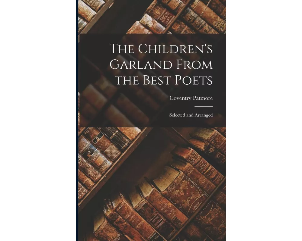 The Children's Garland From the Best Poets; Selected and Arranged