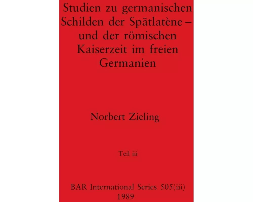 Studien zu germanischen Schilden der Spätlatène - und der römischen Kaiserzeit im freien Germanien, Teil iii