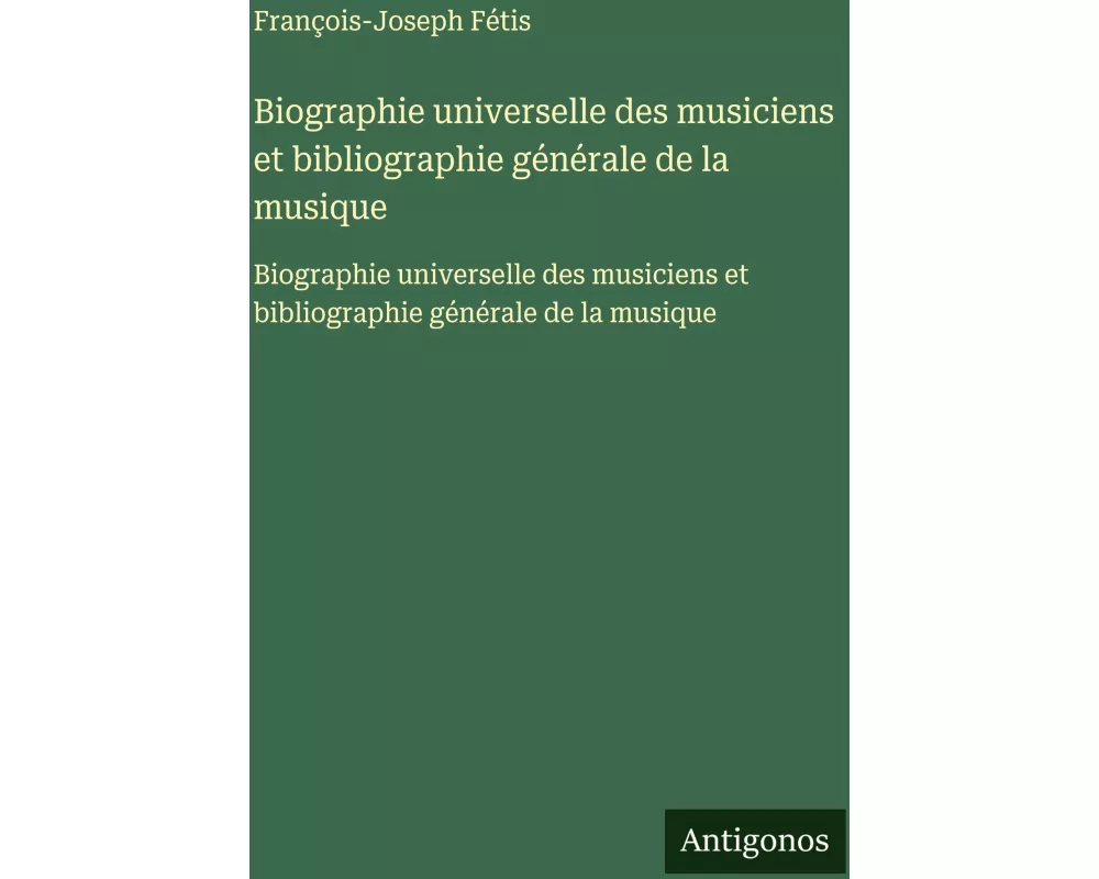 Biographie universelle des musiciens et bibliographie générale de la musique