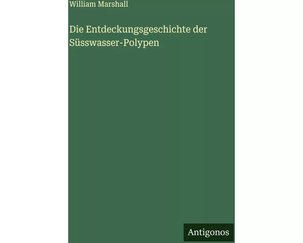 Die Entdeckungsgeschichte der Süsswasser-Polypen