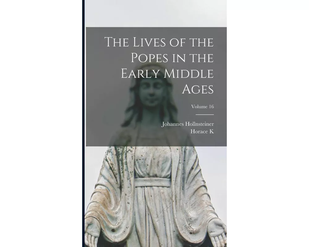 The Lives of the Popes in the Early Middle Ages; Volume 16