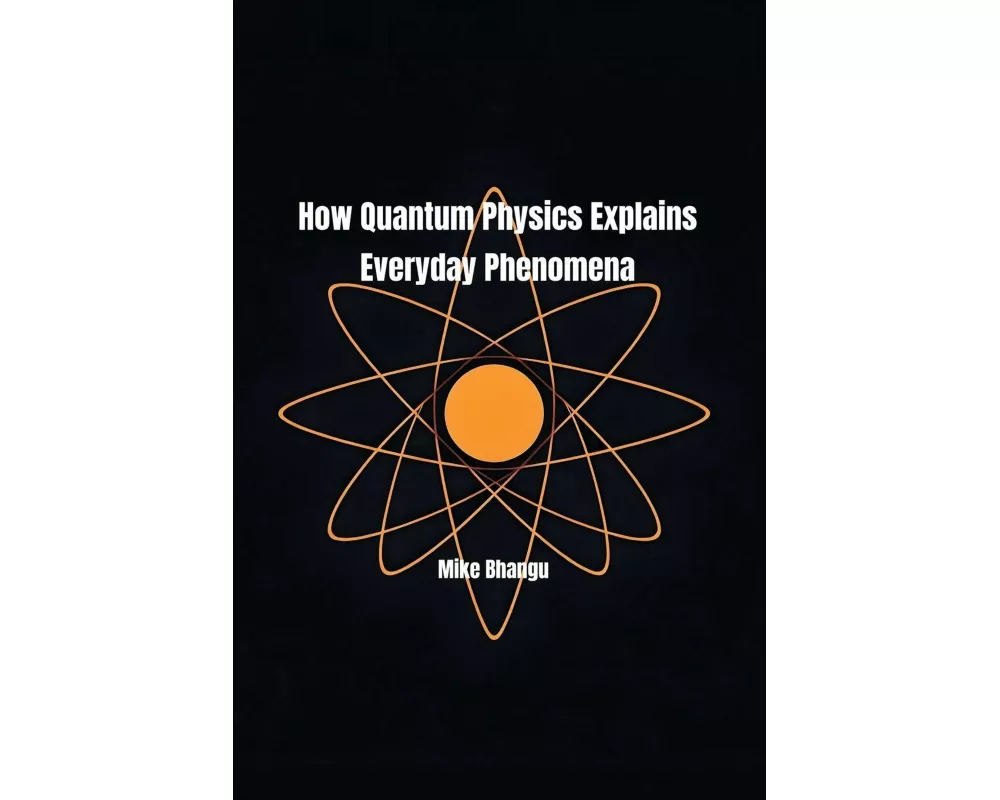 How Quantum Physics Explains Everyday Phenomena