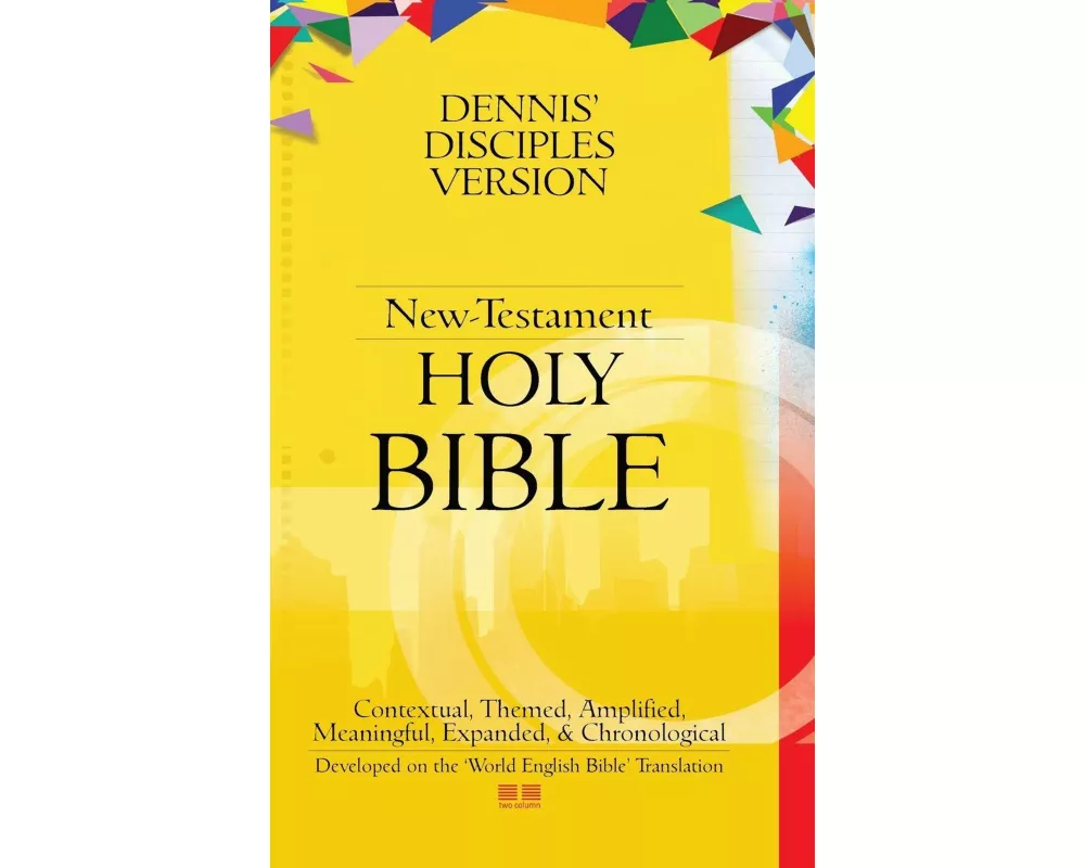 Dennis' Disciples Version (New-Testament) Holy Bible