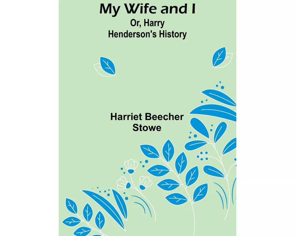 My Wife and I; Or, Harry Henderson's History
