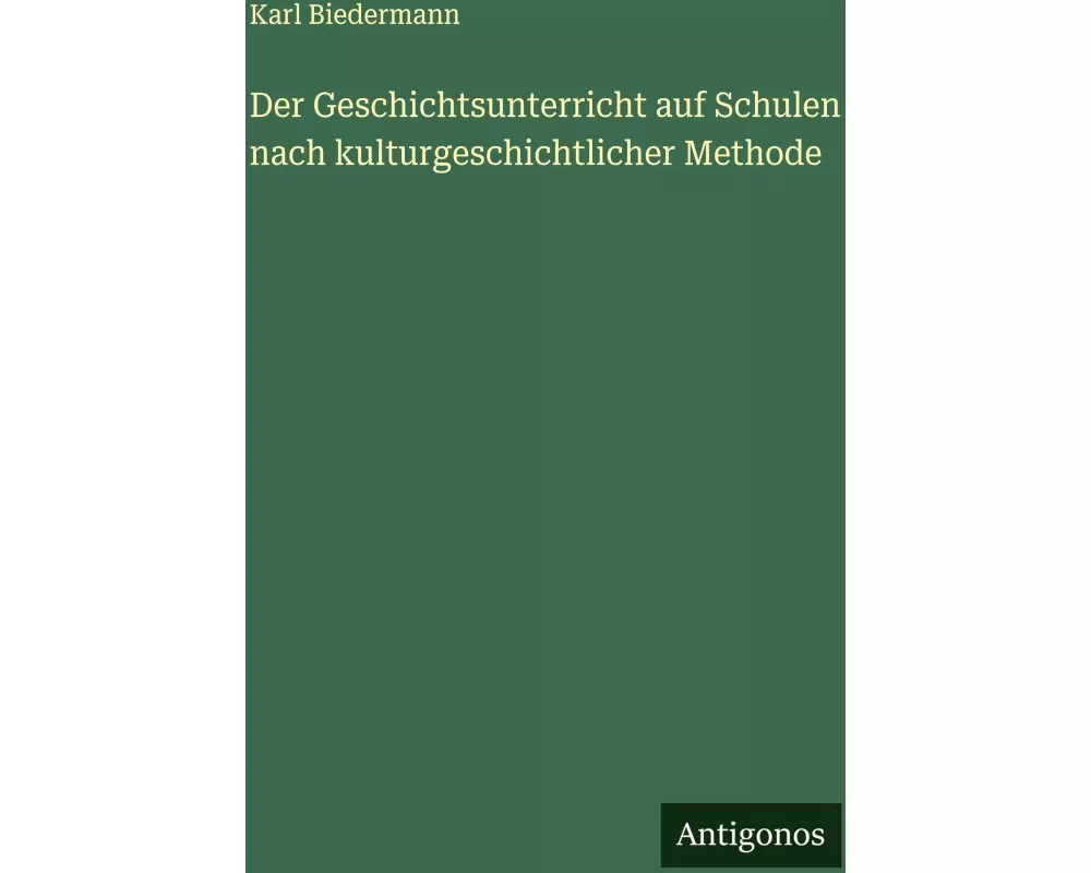 Der Geschichtsunterricht auf Schulen nach kulturgeschichtlicher Methode
