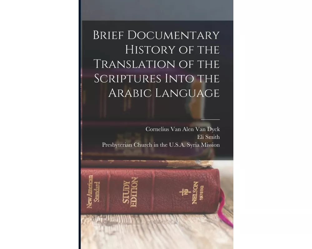 Brief Documentary History of the Translation of the Scriptures Into the Arabic Language