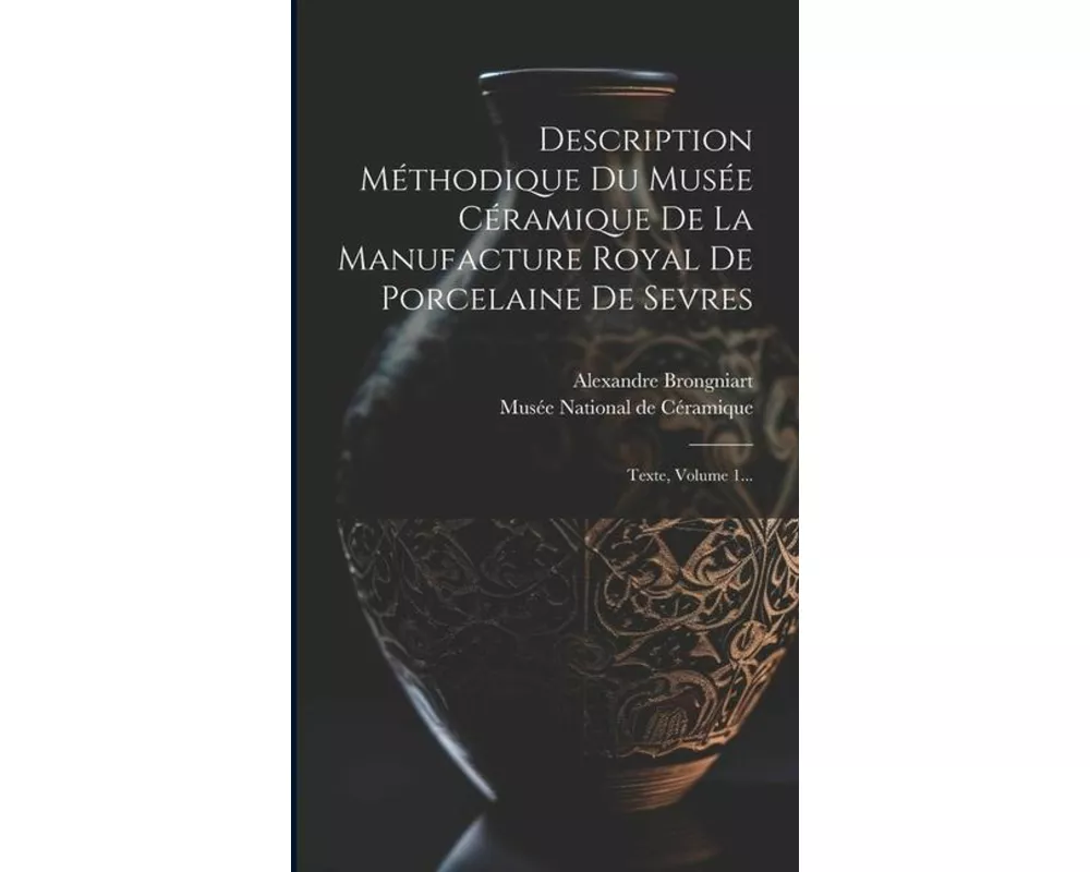Description Méthodique Du Musée Céramique De La Manufacture Royal De Porcelaine De Sevres