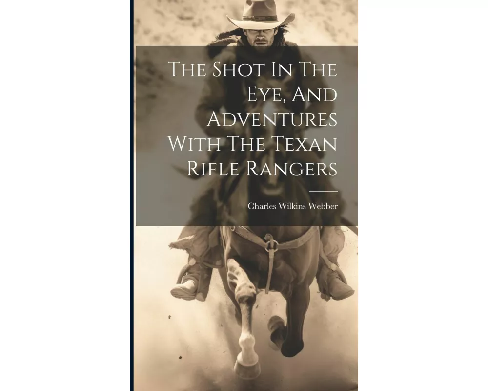 The Shot In The Eye, And Adventures With The Texan Rifle Rangers