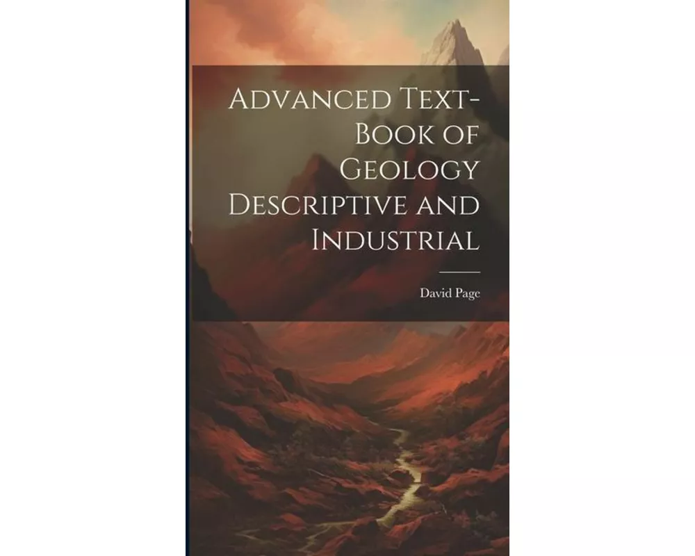 Advanced Text-Book of Geology Descriptive and Industrial