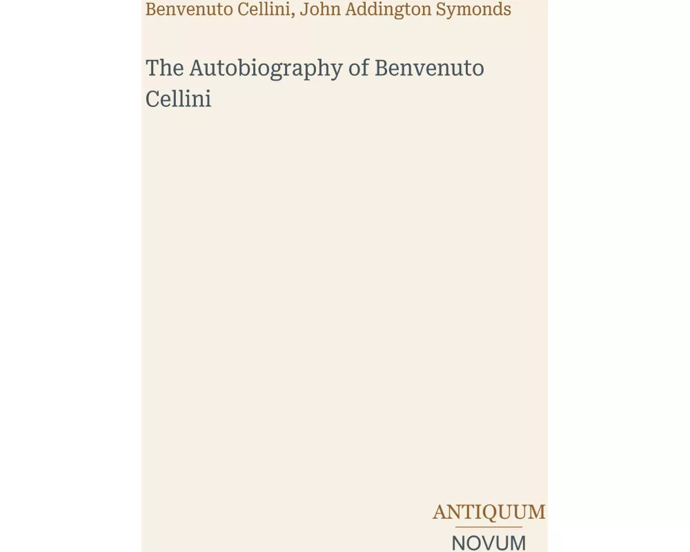The Autobiography of Benvenuto Cellini