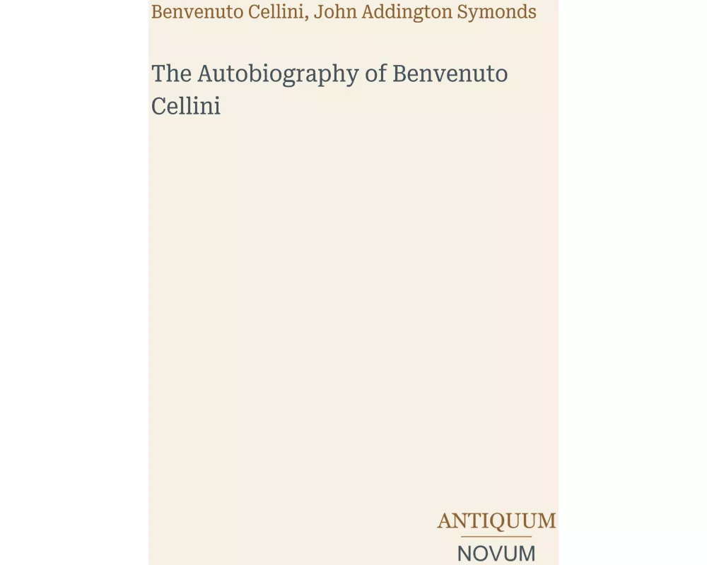 The Autobiography of Benvenuto Cellini