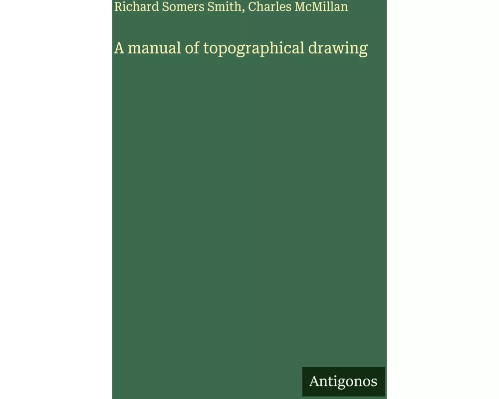 A manual of topographical drawing