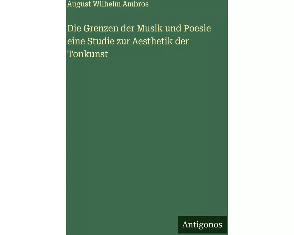 Die Grenzen der Musik und Poesie eine Studie zur Aesthetik der Tonkunst