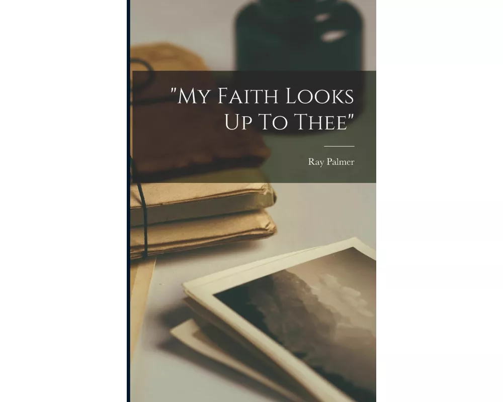 "my Faith Looks Up To Thee"