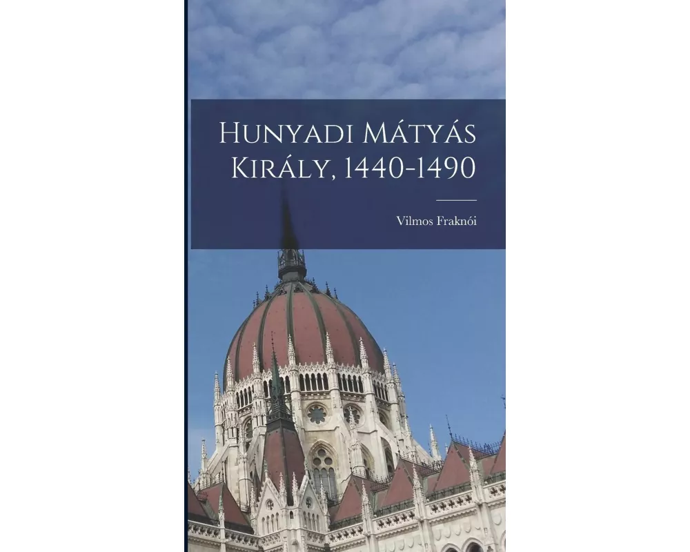 Hunyadi Mátyás Király, 1440-1490