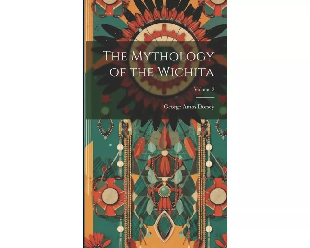The Mythology of the Wichita; Volume 2