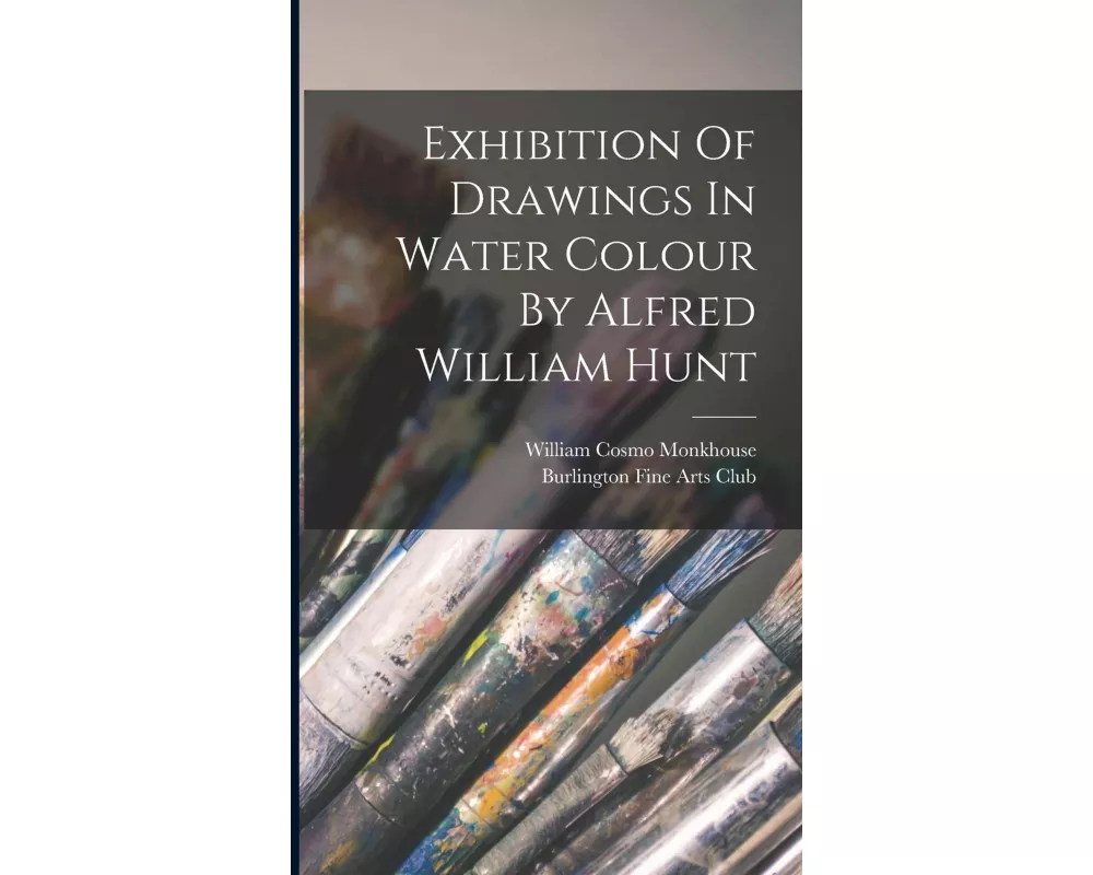 Exhibition Of Drawings In Water Colour By Alfred William Hunt
