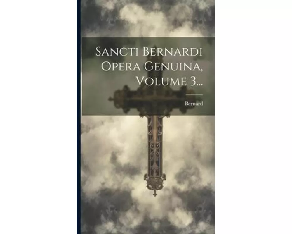 Sancti Bernardi Opera Genuina, Volume 3