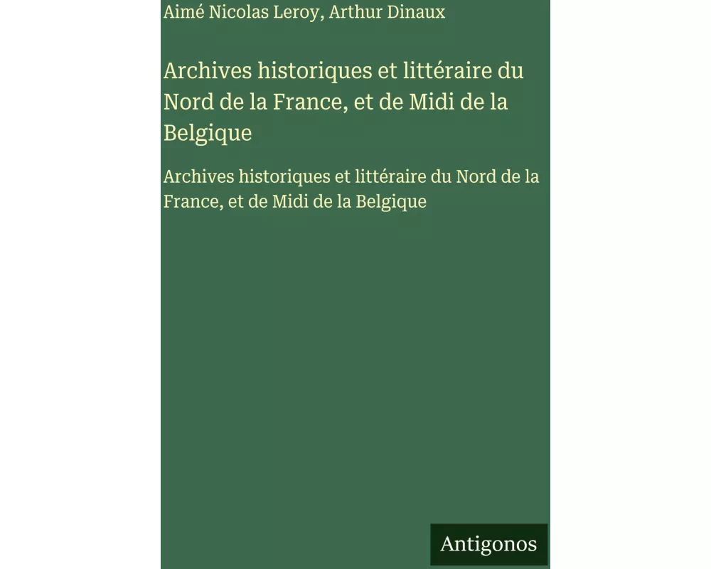 Archives historiques et littéraire du Nord de la France, et de Midi de la Belgique