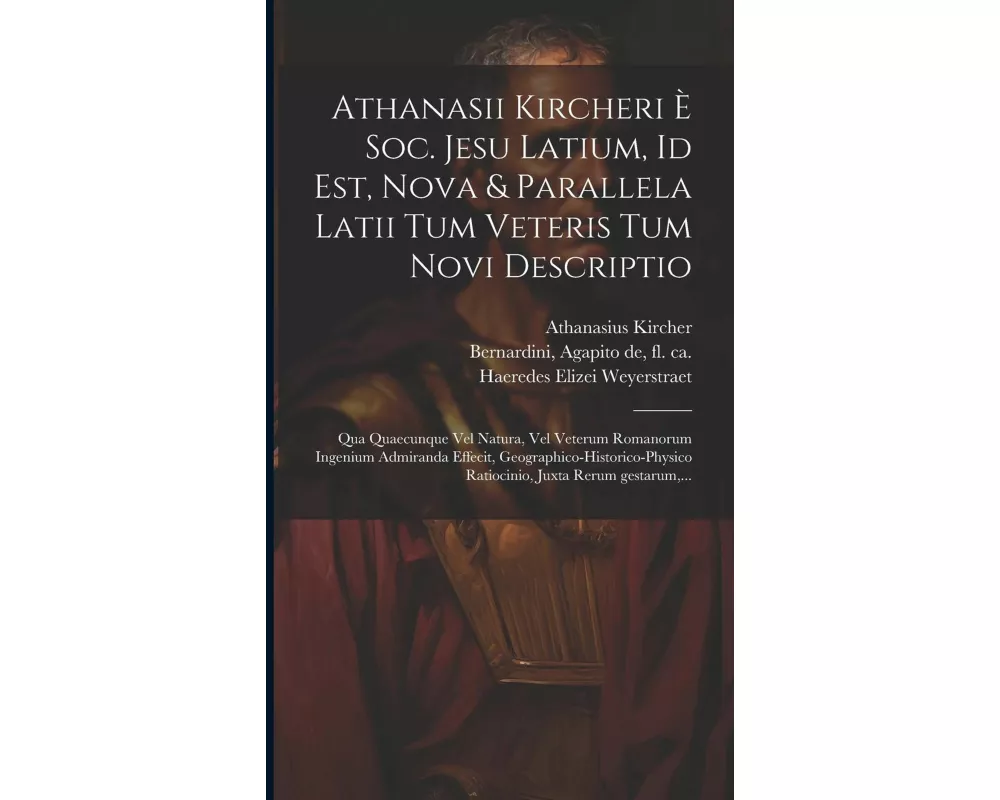 Athanasii Kircheri e¿ Soc. Jesu Latium, id est, Nova & parallela Latii tum veteris tum novi descriptio