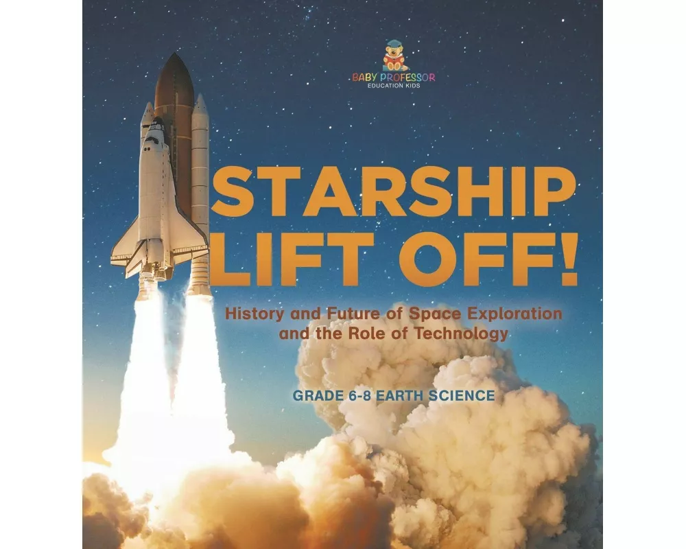 Starship Lift Off! History and Future of Space Exploration and the Role of Technology | Grade 6-8 Earth Science