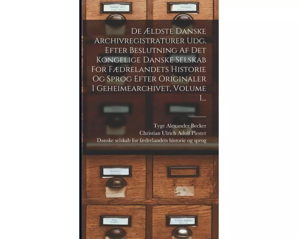 De Ældste Danske Archivregistraturer Udg. Efter Beslutning Af Det Kongelige Danske Selskab For Fædrelandets Historie Og Sprog Efter Originaler I Gehei