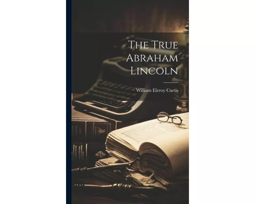 The True Abraham Lincoln