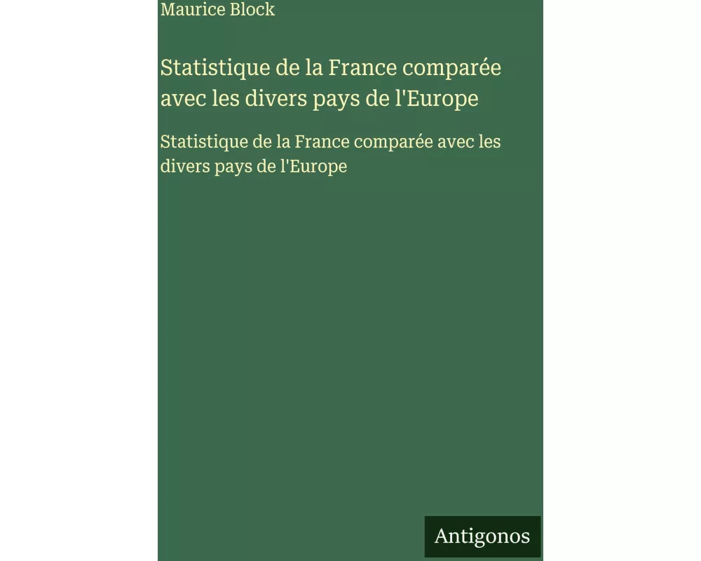 Statistique de la France comparée avec les divers pays de l'Europe