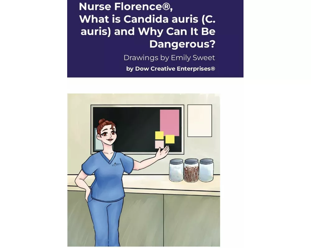 Nurse Florence, What is Candida auris (C. auris) and Why Can It Be Dangerous?