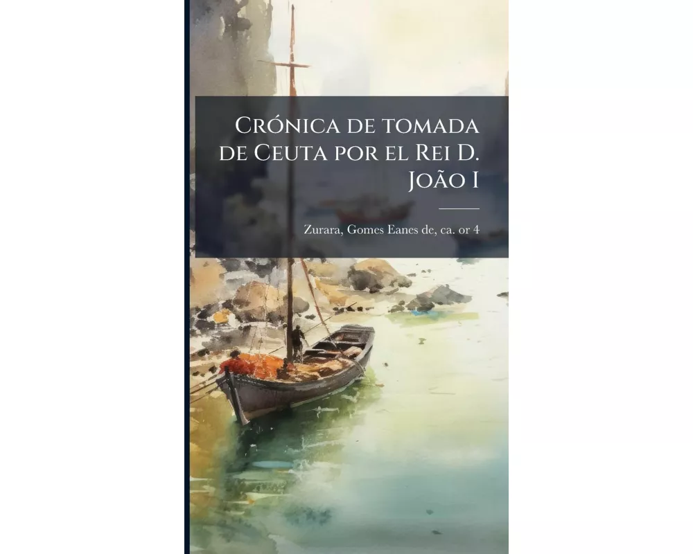 CrÃ³nica de tomada de Ceuta por el Rei D. JoÃ£o I