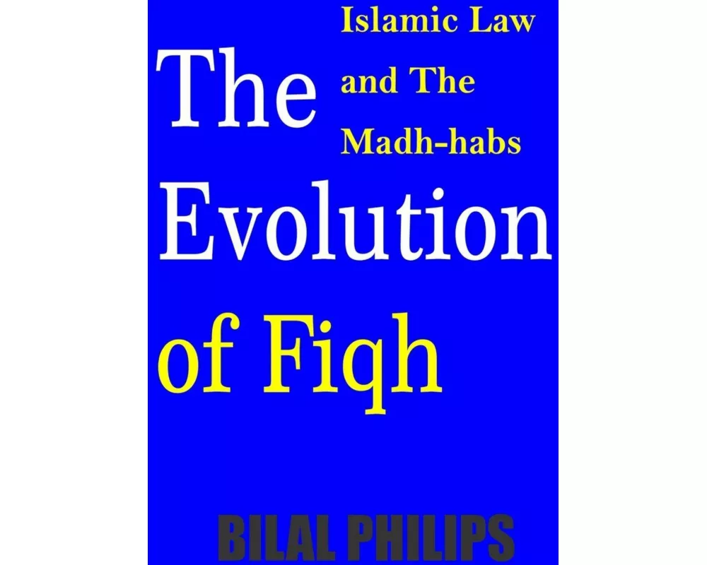 The Evolution of Fiqh (Islamic Law & The Madh-habs)
