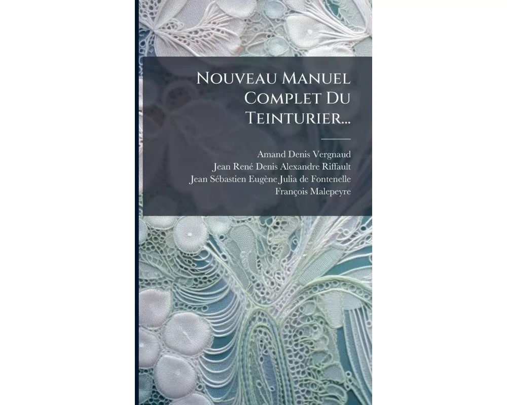 Nouveau Manuel Complet Du Teinturier