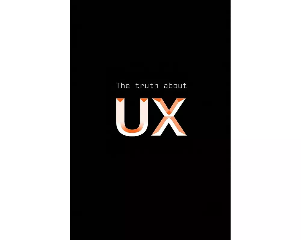 The truth about UX