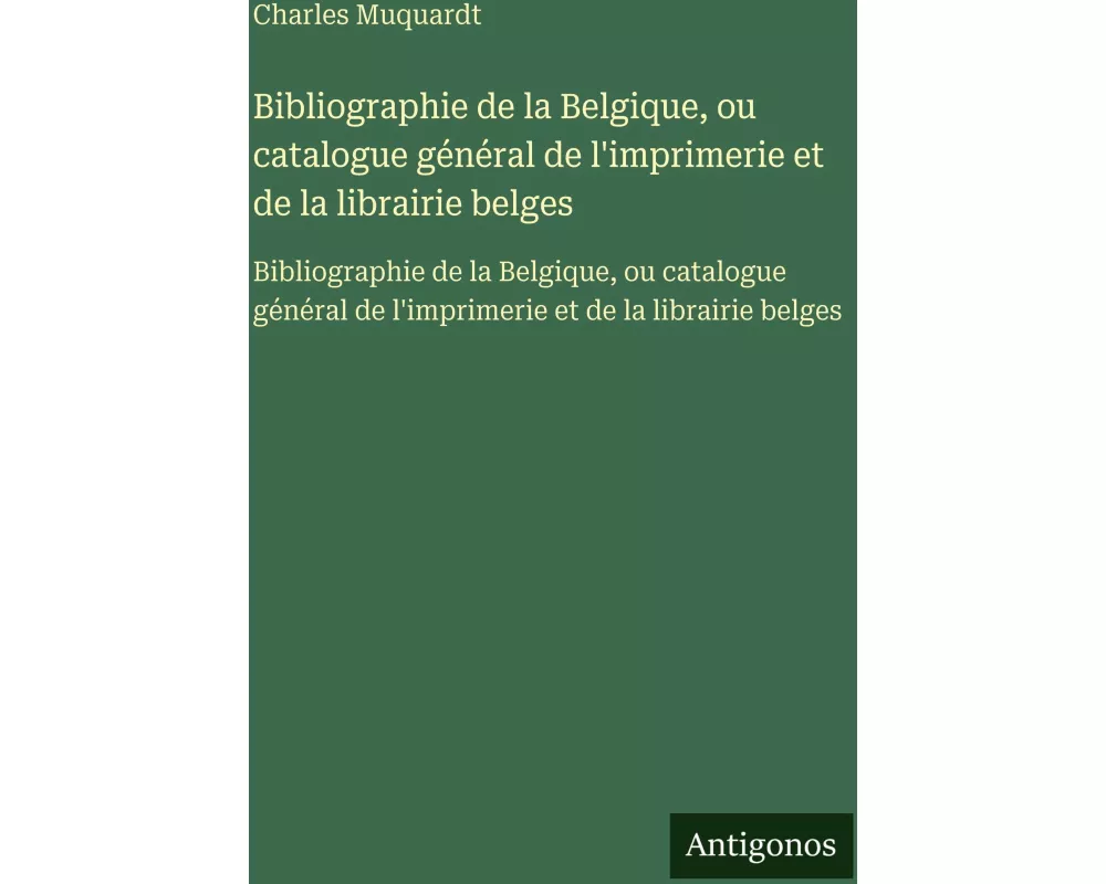 Bibliographie de la Belgique, ou catalogue général de l'imprimerie et de la librairie belges