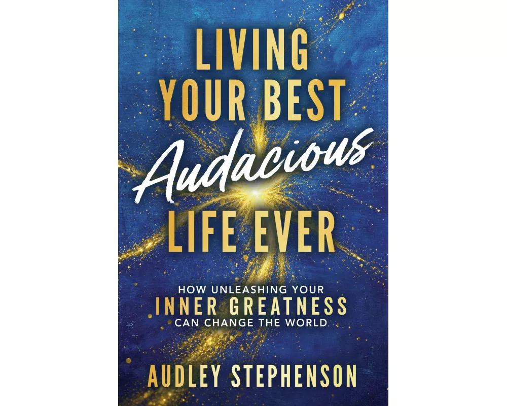 Living Your Best Audacious Life Ever