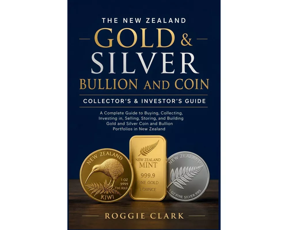 The New Zealand Gold & Silver Bullion and Coin Collector's & Investor's Guide