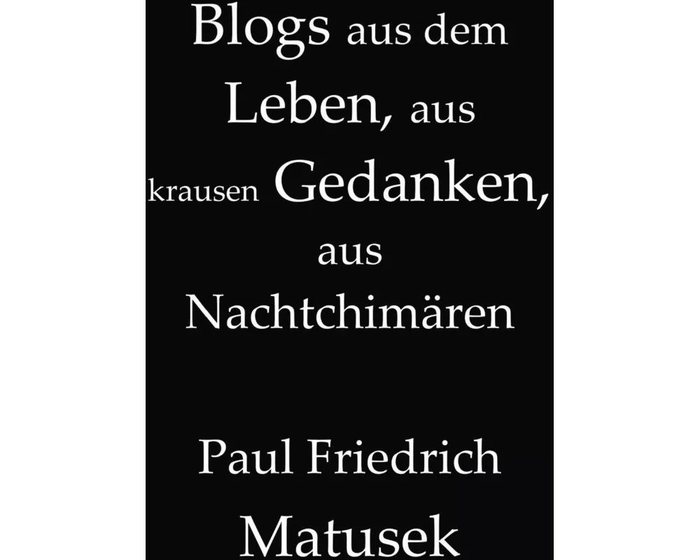Blogs aus dem Leben, aus krausen Gedanken, aus Nachtchimären
