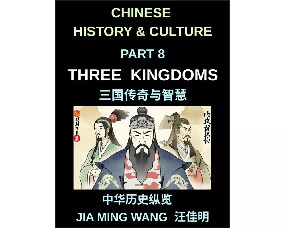 Chinese History and Culture (Part 8)- Three Kingdoms, Legendary Figures, Epic Battles, and Masterful Strategy in Chinese History, The Comprehensive St