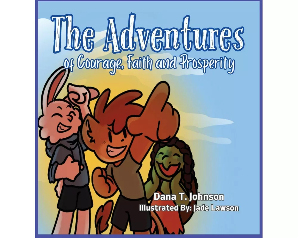 The Adventures of Courage, Faith and Prosperity