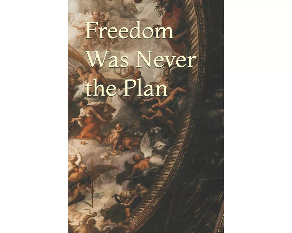 Freedom Was Never the Plan