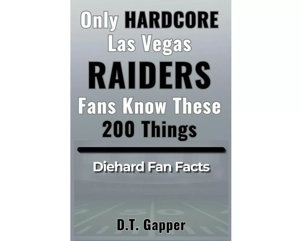 Only HARDCORE Las Vegas Raiders Fans Know These 200 Things