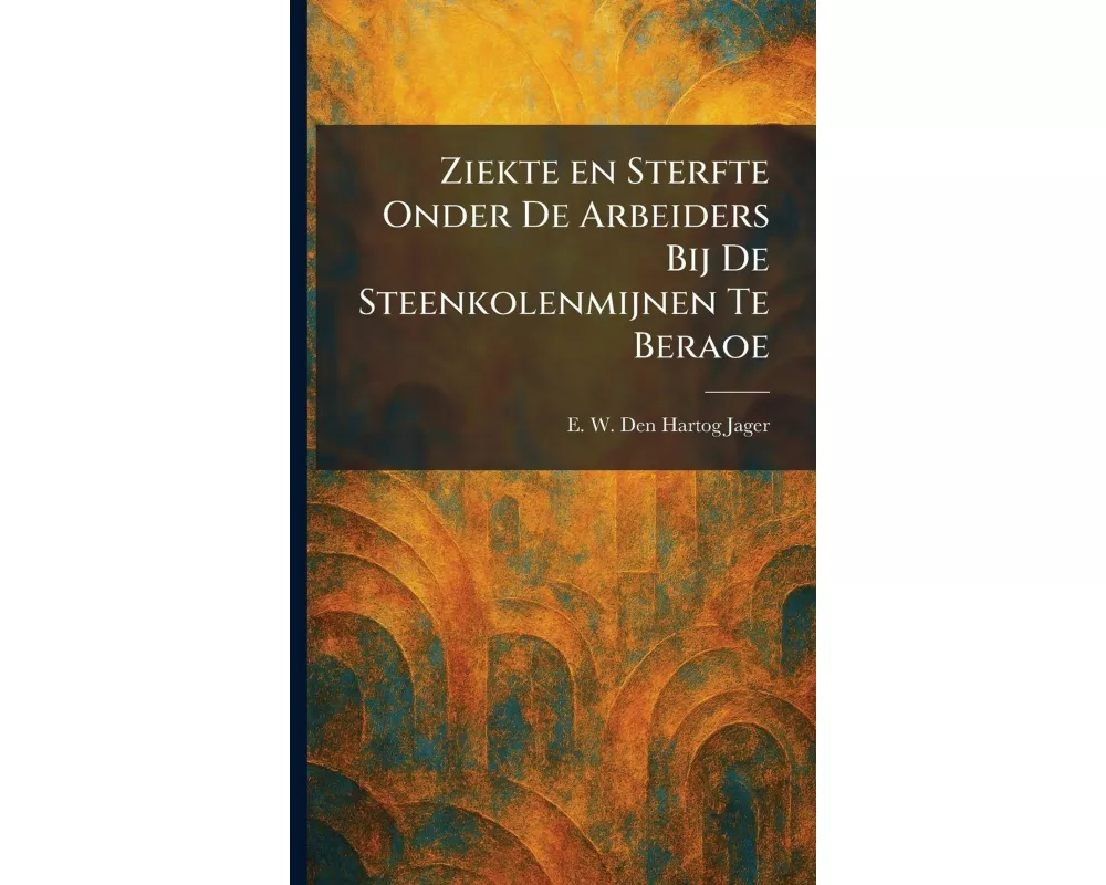 Ziekte en Sterfte Onder De Arbeiders Bij De Steenkolenmijnen Te Beraoe