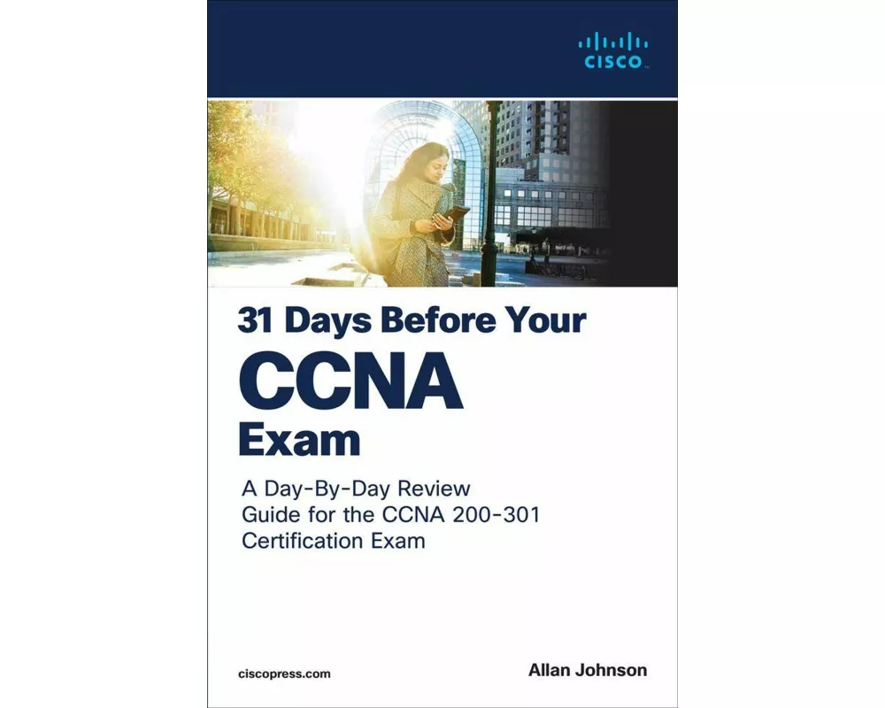 31 Days Before your CCNA Exam: A Day-By-Day Review Guide for the CCNA 200-301 Certification Exam