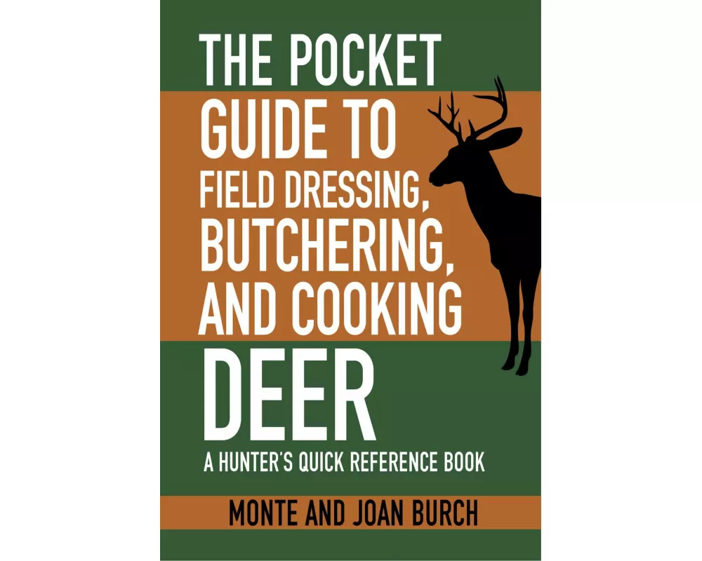 The Pocket Guide to Field Dressing, Butchering, and Cooking Deer