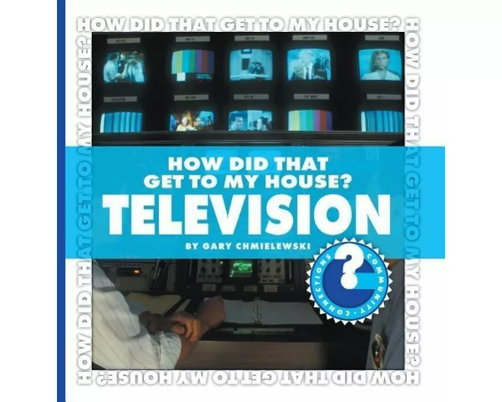 How Did That Get to My House? Television