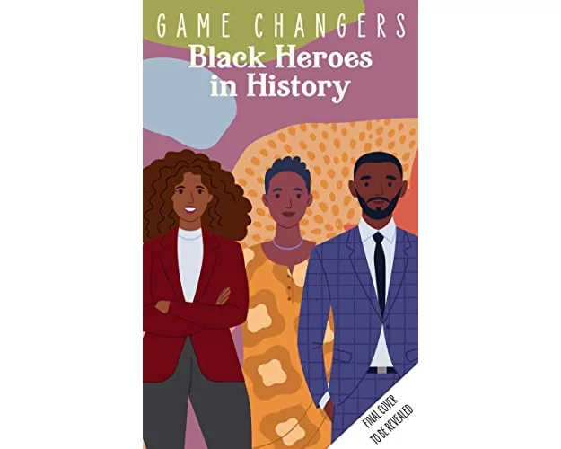 Game Changers: Black Heroes in History