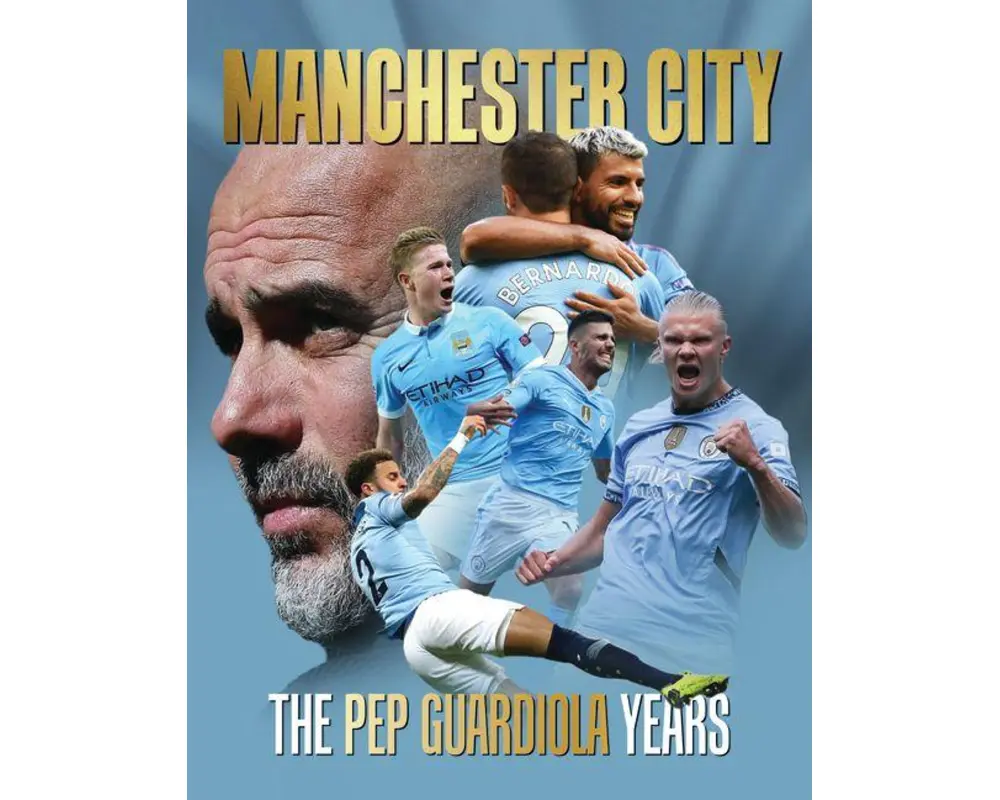 Manchester City - The Pep Guardiola Years