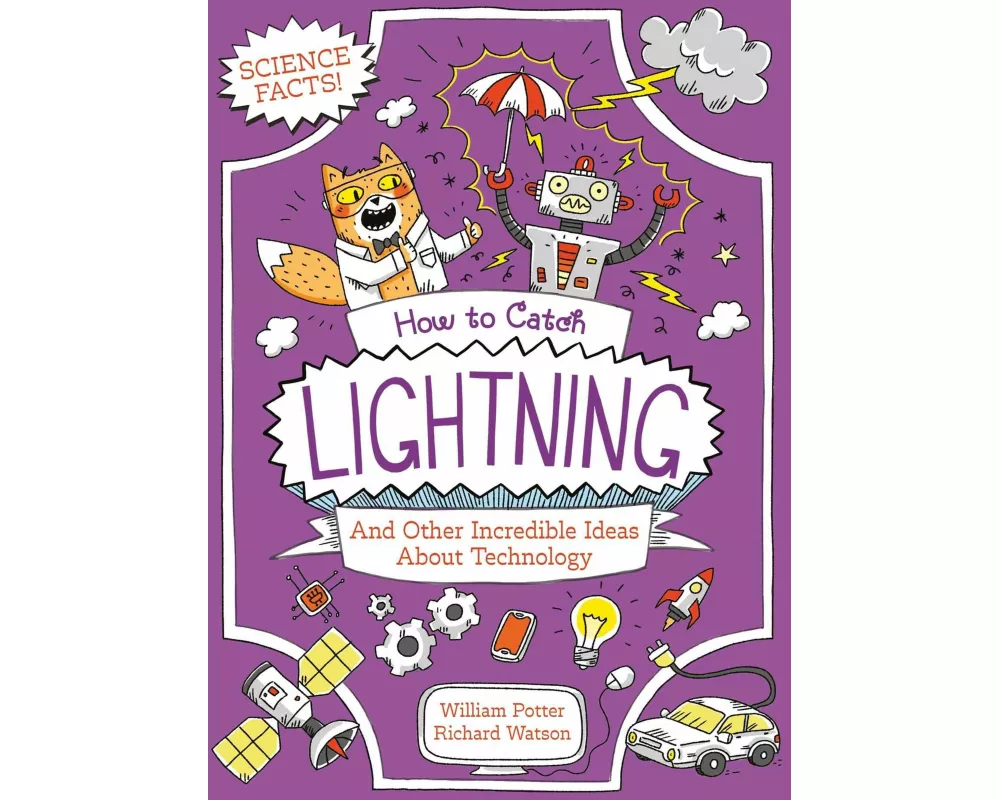 How to Catch Lightning and Other Incredible Ideas about Technology